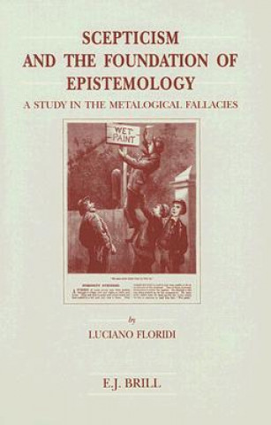 Könyv Scepticism and the Foundation of Epistemology: A Study in the Metalogical Fallacies Luciano Floridi