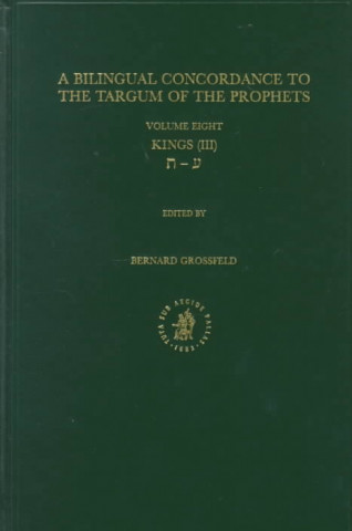 Kniha A Bilingual Concordance to the Targum of the Prophets: Volume 8; KINGS III Bernard Grossfeld