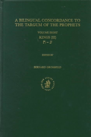 Livre A Bilingual Concordance to the Targum of the Prophets: Volume 8; KINGS III Bernard Grossfeld