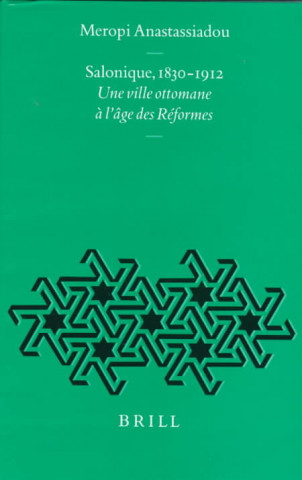 Kniha Salonique, 1830-1912: Une Ville Ottomane L'Bge Des Riformes Meropi Anastassiadou