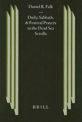 Książka Daily, Sabbath, and Festival Prayers in the Dead Sea Scrolls: Daniel K. Falk