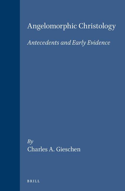 Kniha Angelomorphic Christology: Antecedents and Early Evidence Charles A. Gieschen