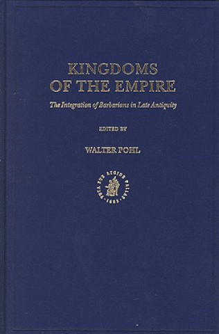 Kniha Kingdoms of the Empire: The Integration of Barbarians in Late Antiquity W. Pohl