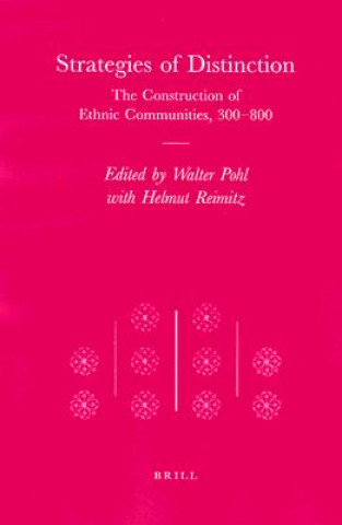 Könyv Strategies of Distinction: The Construction of Ethnic Communities, 300-800 Walter Pohl