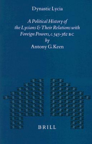 Könyv Dynastic Lycia: A Political History of the Lycians and Their Relations with Foreign Powers, C. 545-362 B.C. Antony G. Keen