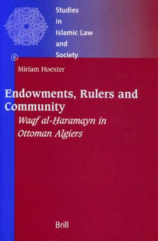 Carte Endowments, Rulers and Community: Waqf Al-Haramayn in Ottoman Algiers Miriam Hoexter