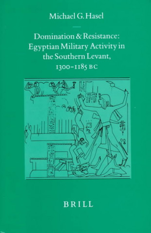 Kniha Probleme Der Dgyptologie, Domination and Resistance: Egyptian Military Activity in the Southern Levant, CA. 1300-1185 B.C. Michael G. Hasel