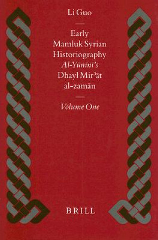 Könyv Early Mamluk Syrian Historiography, Volume 1: Al-Yunini's Dhayl Mir'at Al-Zaman Li Guo