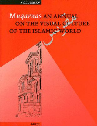 Livre Muqarnas, Volume 15: An Annual on the Visual Culture of the Islamic World; Volume 15 Gulru Necipogulu