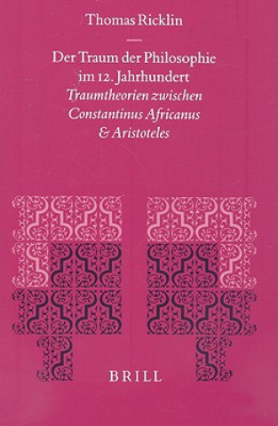Carte Der Traum der Philosophie Im 12. Jahrhundert: Traumtheorien Zwischen Constantinus Africanus Und Aristoteles Thomas Ricklin