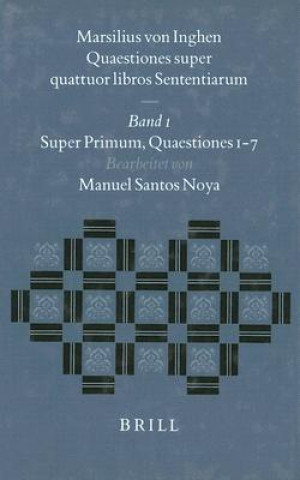 Kniha Marsilius Von Inghen: Quaestiones Super Quattuor Libros Sententiarum: Super Primum, Quaestiones 1-7 Manuel Santos Noya