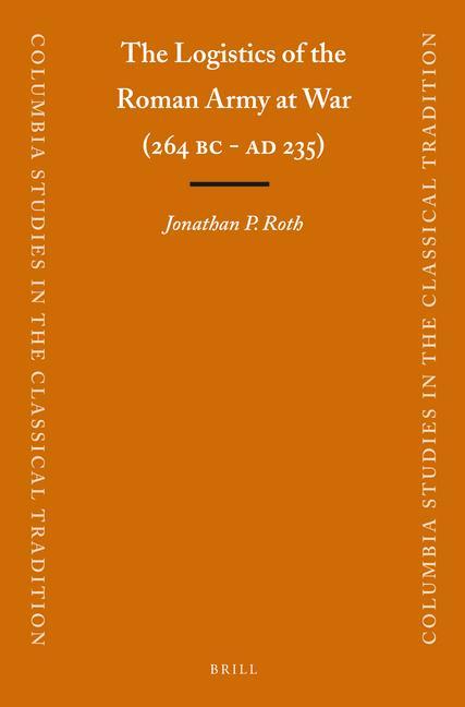 Kniha The Logistics of the Roman Army at War (264 B.C. - A.D.235) Jonathan Roth