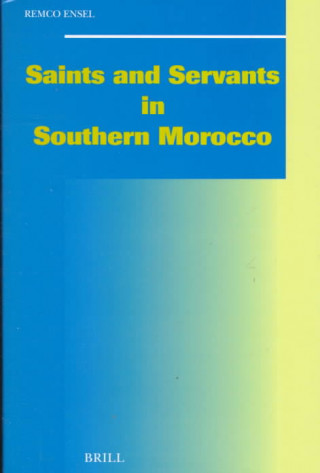 Könyv Saints and Servants in Southern Morocco: Remco Ensel