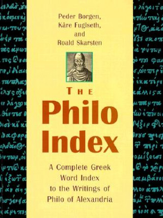 Kniha The Philo Index: A Complete Greek Word Index to the Writings of Philo of Alexandria Peder Borgen