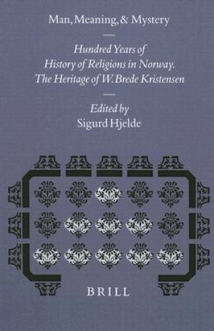 Книга Man, Meaning, and Mystery: 100 Years of History of Religions in Norway. the Heritage of W. Brede Kristensen Sigurd Hjelde