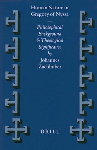 Książka Human Nature in Gregory of Nyssa: Philosophical Background and Theological Significance Johannes Zachhuber