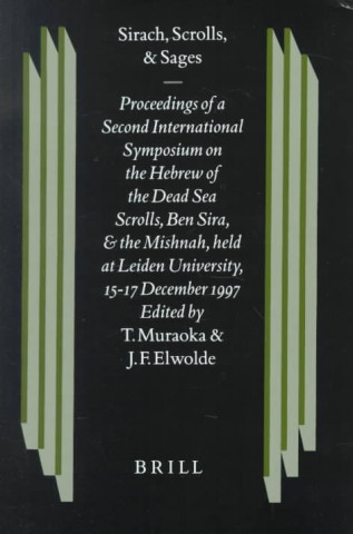 Książka Sirach, Scrolls, and Sages: Proceedings of a Second International Symposium on the Hebrew of the Dead Sea Scrolls, Ben Sira, and J. Elwolde