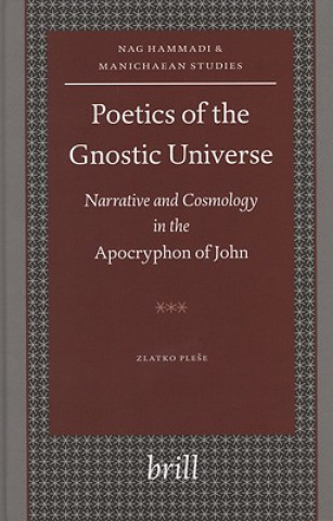 Buch Poetics of the Gnostic Universe: Narrative and Cosmology in the Apocryphon of John Zlatko Plese