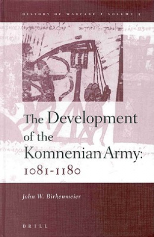 Book History of Warfare, the Development of the Komnenian Army: 1081-1180 John W. Birkenshaw