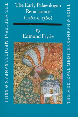 Carte The Early Palaeologan Renaissance (1261 - C. 1360) E. B. Fryde