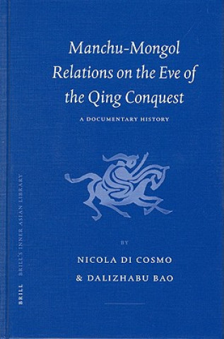 Könyv Manchu-Mongol Relations on the Eve of the Qing Conquest: A Documentary History Nicola Di Cosmo