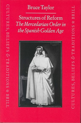 Kniha Structures of Reform: The Mercedarian Order in the Spanish Golden Age Bruce Taylor