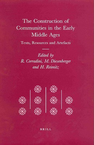 Книга The Construction of Communities in the Early Middle Ages: Texts, Resources and Artefacts Richard Corradini