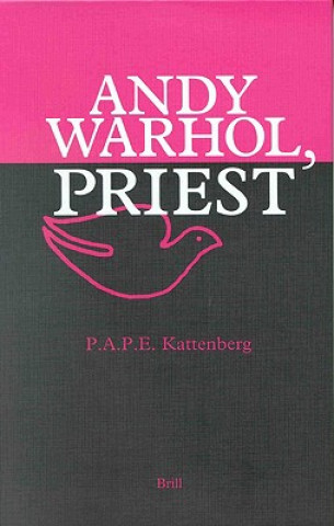 Książka Andy Warhol, Priest: The Last Supper Comes in Small, Medium, and Large Peter A. P. E. Kattenberg