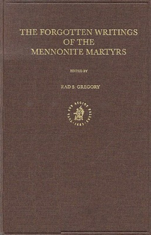 Carte Documenta Anabaptistica Volume 8: The Forgotten Writings of the Mennonite Martyrs B. S. Gregory