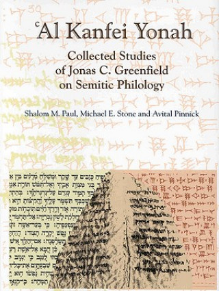 Kniha 'Al Kanfei Yonah (2 Vols.): Collected Studies of Jonas C. Greenfield on Semitic Philology Jonas C. Greenfield