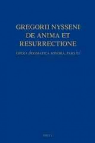 Könyv Gregorii Nysseni, de Anima Et Resurrectione: Opera Dogmatica Minora. Pars III Andreas Spira