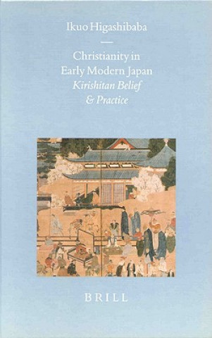 Książka Christianity in Early Modern Japan: Kirishitan Belief and Practice Ikuo Higashibaba