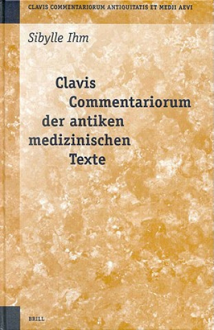 Knjiga Clavis Commentariorum Der Antiken Medizinischen Texte: Sibylle Ihm