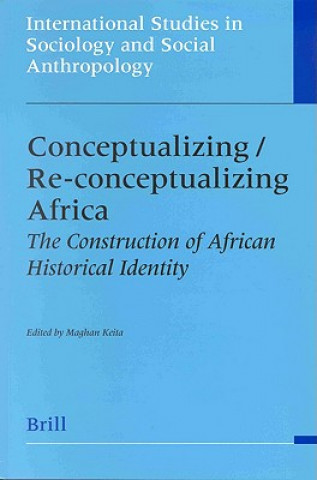 Книга Conceptualizing/Re-Conceptualizing Africa: The Construction of African Historical Identity the Construction of African Historical Identity Sverre Bagge