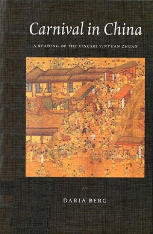 Книга Carnival in China: A Reading of the "Xingshi Yinyuan Zhuan" Daria Berg