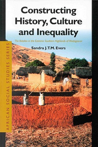 Buch Constructing History, Culture and Inequality: The Betsileo in the Extreme Southern Highlands of Madagascar Sandra Evers