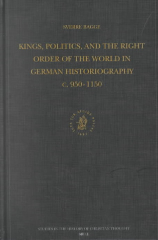 Carte Kings, Politics, and the Right Order of the World in German Historiography C. 950-1150 Sverre Bagge