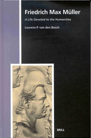 Kniha Friedrich Max Muller: A Life Devoted to the Humanities Lourens P. Van Den Bosch