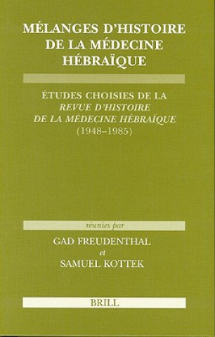 Könyv Melanges D'Histoire de La Medecine Hebraique: Etudes Choisies de La Revue D'Histoire de La Medecine Hebraique (1948-1985) Gad Freudenthal