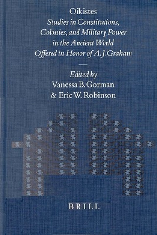 Kniha Oikistes: Studies in Constitutions, Colonies, and Military Power in the Ancient World. Offered in Honor of A. J. Graham V. B. Gorman