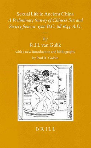 Książka Sexual Life in Ancient China: A Preliminary Survey of Chinese Sex and Society from ca. 1500 B.C. Till 1644 A.D. Robert Hans Van Gulik