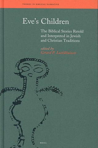 Könyv Eve S Children: The Biblical Stories Retold and Interpreted in Jewish and Christian Traditions G. P. Luttikhuizen