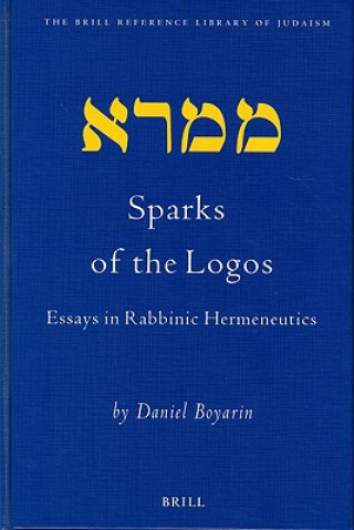 Carte Sparks of the Logos: Essays in Rabbinic Hermeneutics Daniel Boyarin