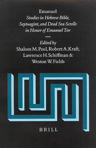 Kniha Emanuel: Studies in Hebrew Bible, Septuagint, and Dead Sea Scrolls in Honor of Emanuel Tov Senko K. Maynard