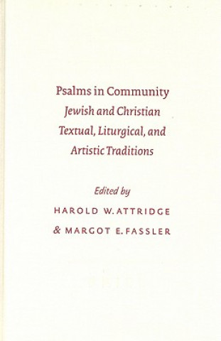 Kniha Psalms in Community: Jewish and Christian Textual, Liturgical, and Artistic Tradijewish and Christian Textual, Liturgical, and Artistic Tra Harold W. Attridge