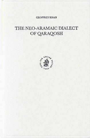 Kniha The Neo-Aramaic Dialect of Qaraqosh Geoffrey Khan