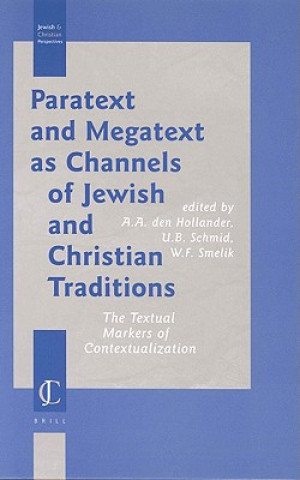 Kniha Paratext and Megatext as Channels of Jewish and Christian Trparatext and Megatext as Channels of Jewish and Christian Traditions Aditions: The Textual A. A. Den Hollander