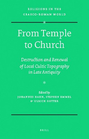 Książka From Temple to Church: Destruction and Renewal of Local Cultic Topography in Late Antiquity Johannes Hahn