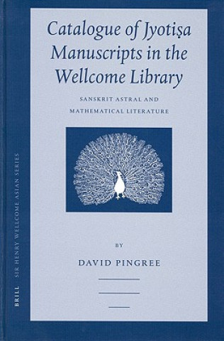 Book Catalogue of Jyoti a Manuscripts in the Wellcome Library: Sanskrit Astral and Mathematical Literature David Edwin Pingree