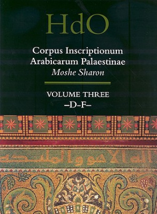Carte Corpus Inscriptionum Arabicarum Palaestinae, Volume Three: -D-F- M. Sharon